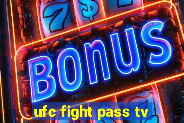 ufc fight pass tv